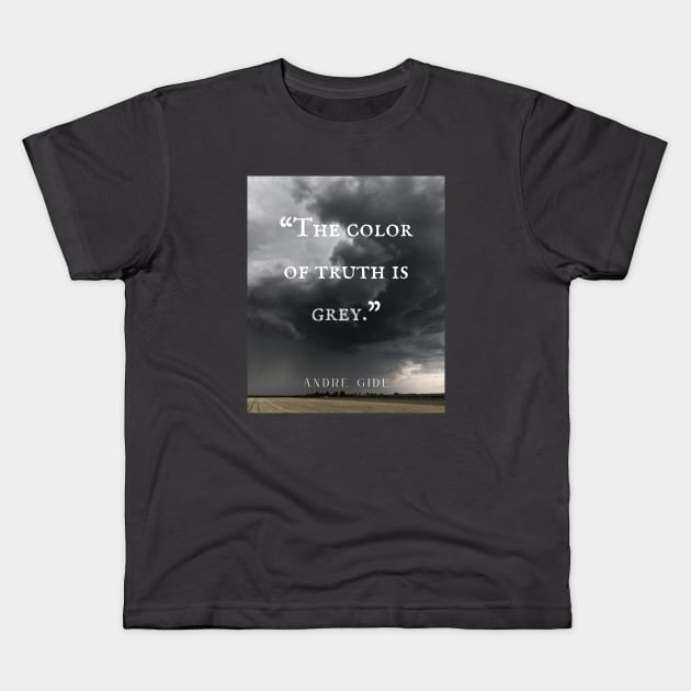 André Gide quote: “The color of truth is grey.” Kids T-Shirt by artbleed